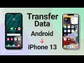 How to Transfer Data from Android to iPhone 13