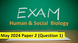 Human \u0026 Social Biology May 2024 Paper 2 (Question 1)