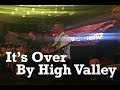 High Valley- It's Over *NEW SONG*