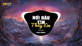 Nơi Đâu Tìm Thấy Em (NH4T Remix) - Chu Bin | Bay Đi Đâu Để Tìm Thấy Em Remix Hot TikTok 2025