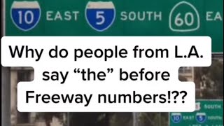 Why do people in L.A. say “THE” before the freeway numbers?