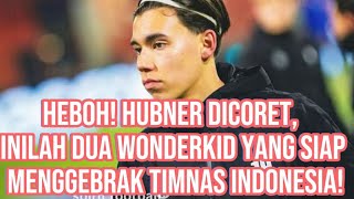 Heboh! Hubner Dicoret, Inilah Dua Wonderkid yang Siap Menggebrak Timnas Indonesia!