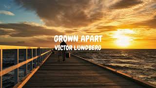 Grown Apart - Victor Lundberg