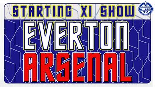 Everton V Arsenal | Starting XI Show