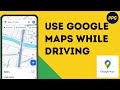 How to Use Google Maps While Driving ?