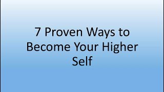 Sue Prescott - 7 Proven Ways to Become Your Higher Self