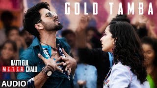 Gold Tamba Full Audio Song | Batti Gul Meter Chalu | Shahid Kapoor, Shraddha Kapoor