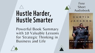 50 Cent's "Hustle Harder, Hustle Smarter" Book Summary | Learn and Apply 10 Valuable Lessons in Life
