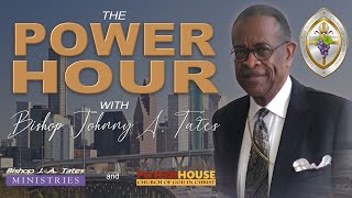 The Power Hour with Bishop Johnny A. Tates | 12/8/2024 (#PH245)