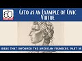 Cato as an Example of Civic Virtue: Ideas that Informed the American Founders, Part 18