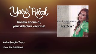 Aylin Şengün Taşçı - Yine Bir Gül Nihal