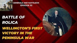 Episode 52 - Battle of Rolica, Wellington's first victory in the Peninsula War,