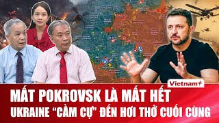 Chuyên gia: Mất Pokrovsk là mất hết, Ukraine “sống chết” cầm cự đến hơi thở cuối cùng | BLQT