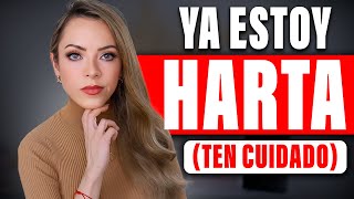 ¡YA ESTOY HARTA! (Ten cuidado!)