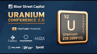 Uranium  Stocks Conference - Cameco, Energy Fuels, UEX Corp, Paladin Energy, Kazatomprom