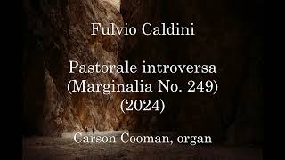 Fulvio Caldini — Pastorale introversa (Marginalia No. 249) (2024) for organ