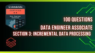 Section 3: Incremental Data Processing! 100 Databricks Data Engineer Questions !