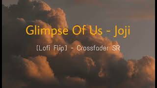 Glimpse Of Us (Lofi Remix) - Joji , Crossfader SR