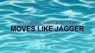 Maroon 5 - Moves Like Jagger (Bossa Nova Cover – Bossa Nova Covers, Mats & My) ☀️ Summer Songs