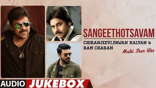 Sangeethotsavam - Chiranjeevi, Pawan Kalyan & Ram Charan Multi Star Hits Audio Jukebox |Telugu Songs