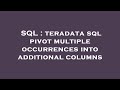 SQL : teradata sql pivot multiple occurrences into additional columns