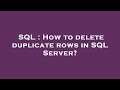 SQL : How to delete duplicate rows in SQL Server?
