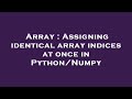 Array : Assigning identical array indices at once in Python/Numpy