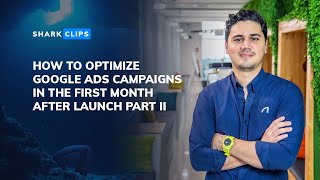 How to Optimize Google Ads (AdWords) Campaigns In the First Month After Launch PART II