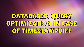 Databases: Query optimization in case of TIMESTAMPDIFF
