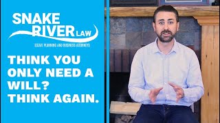 Think You Only Need a Will? Think Again.