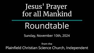 Jesus' Prayer for all Mankind — Sunday, November 10th, 2024 Roundtable