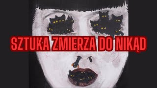 SZTUKA zmierza do NIKĄD - Strumień Świadomości #28