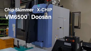 Chip SkimmerㅣX-CHIPㅣDOOSAN VM6500