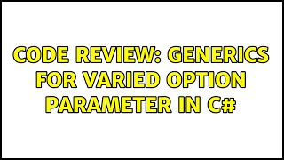 Code Review: Generics for varied option parameter in C#