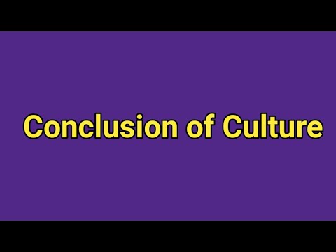 What is the conclusion of culture?