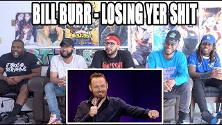 Bill Burr Losing yer shit, marraige etc etc Reaction/Review