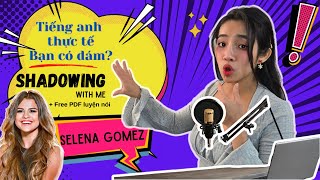 Shadow with me and Selena Gomez + Free tài liệu | Tiếng Anh thực tế Bạn có dám học cùng? | Ep2