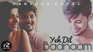 Yeh Dil Badnaam (LOVE version) || Darshan Raval || r2