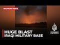 Huge blast at military base used by Iraqi Popular Mobilization Forces