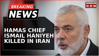 Breaking News | Hamas Chief Ismail Haniyeh Assassinated On Own Residence In Iran's Capital