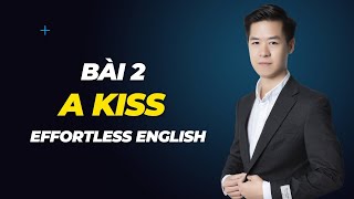 Bài 2 A Kiss | Hướng Dẫn Học Tiếng Anh Với Giáo Trình Effortless English