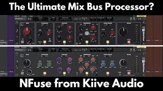 The Ultimate Mix Bus Processor? | NFuse from Kiive Audio