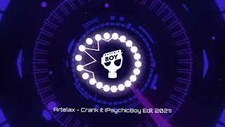 Artelax - Crank It (PsychicBoy Edit 2021)