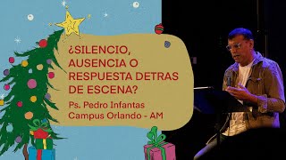 15.12.24 | Pedro Infantas | ¿Silencio, ausencia o respuesta detrás de escena? | Campus Orlando AM