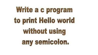 printf(without using semicolon";")