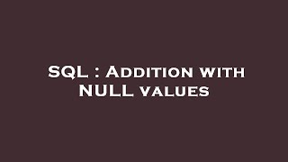 SQL : Addition with NULL values