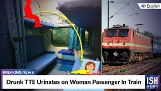 Drunk TTE Urinates on Woman Passenger In Train | ISH News