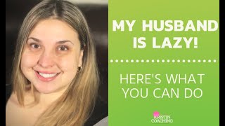 Lazy Husband? Here's What You Can Do!