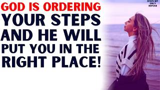 God Is Ordering Your Steps – He Will Put You in the Right Place! | Powerful Encouragement & Prayer