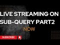 SUB-QUERY part2